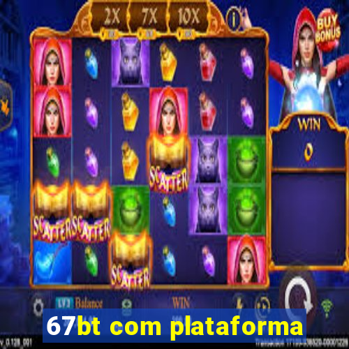 67bt com plataforma